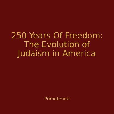 09/23 - 4:00pm ET - 250 Years Of Freedom: The Evolution Of Judaism In America