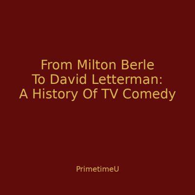 10/21 - 4:00pm ET - From Milton Berle To David Letterman: A History Of TV Comedy