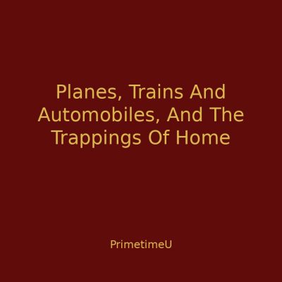 11/12 - 1:00pm ET - Planes, Trains And Automobiles, And The Trappings Of Home