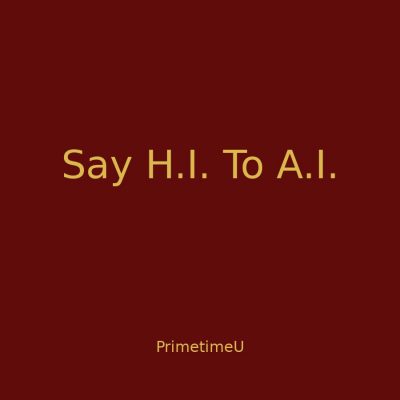 09/09 - 4:00pm ET - Say H.I. To A.I.