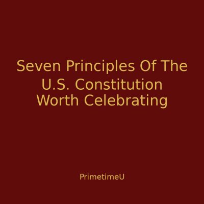 09/15 - 1:00pm ET - Seven Principles Of The U.S. Constitution Worth Celebrating
