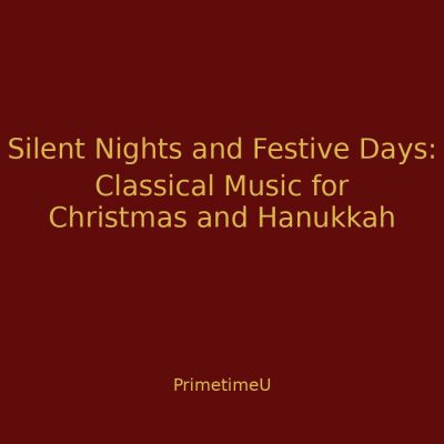 12/01 - 1:00pm ET - Silent Nights and Festive Days: Classical Music for Christmas and Hanukkah